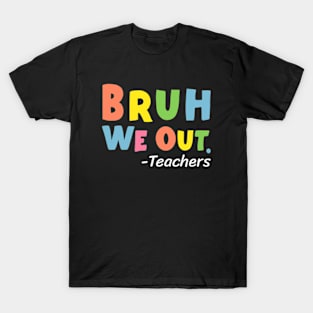 Cute End Of School Year Teacher Summer Bruh We Out Teachers T-Shirt